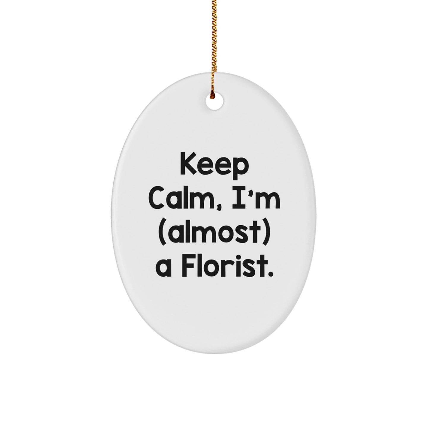 Funny Florist Gifts from Men - Oval Ornament Keep Calm I'm (almost) A Florist - White Oval Shaped MDF - Image 1