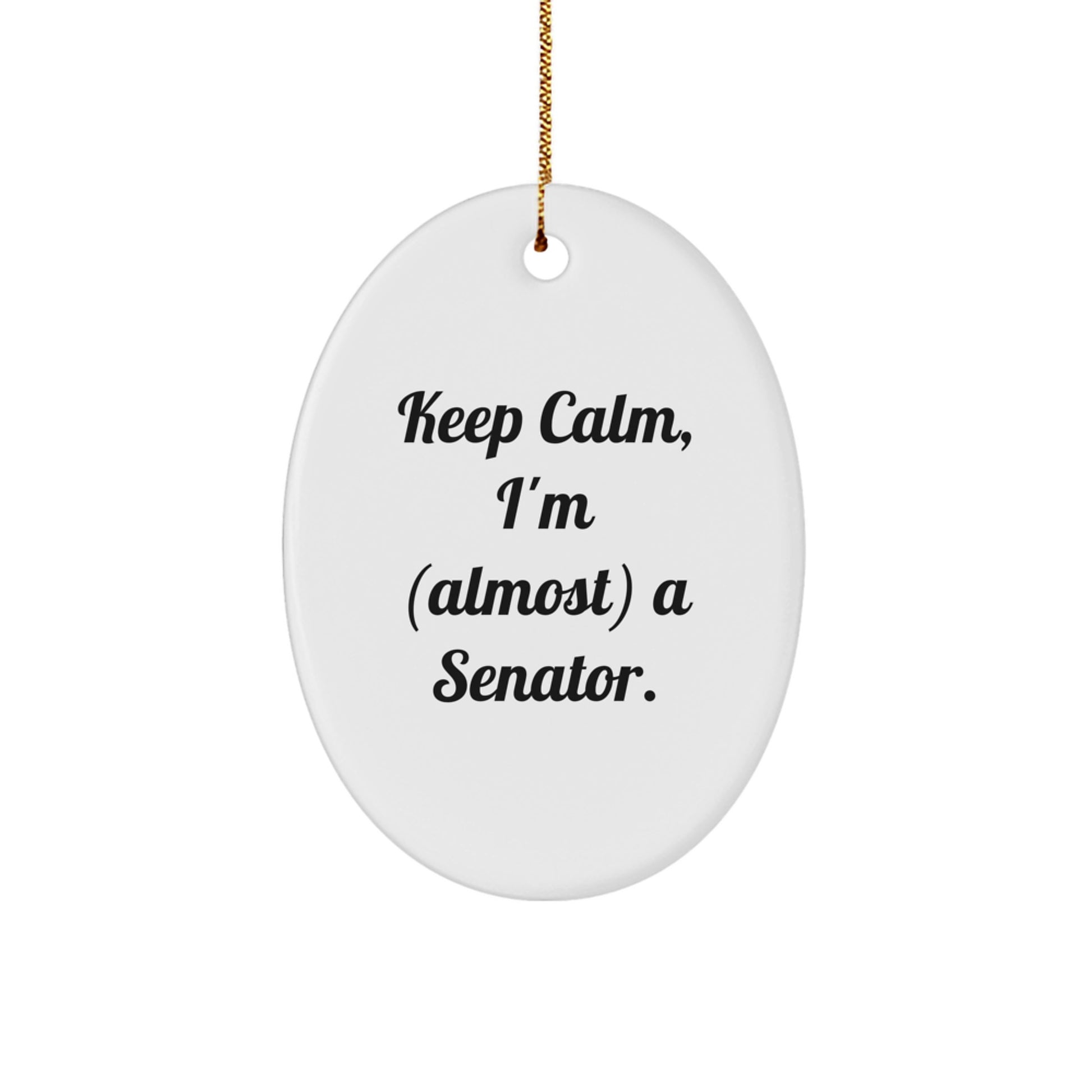 Funny Senator Oval Ornament - Gifts from Friends for Christmas Unique Gift, Keeps Calm I'm almost A Senator Quote - Image 1