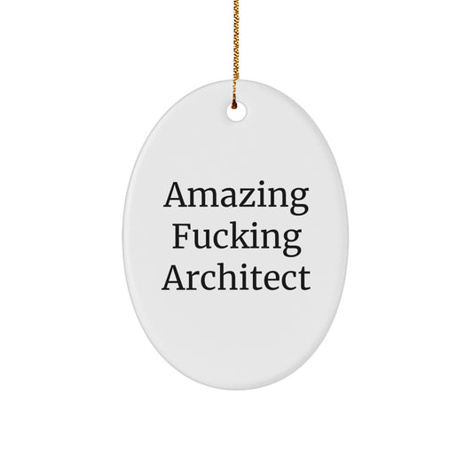 Funny Architect Quote Oval Ornament for Christmas Unique Gifts from Friends, Unique Gifts for Architect, Oval Shaped White Ornament with Gold Cord, Amazing F--king Architect Gift - Image 1