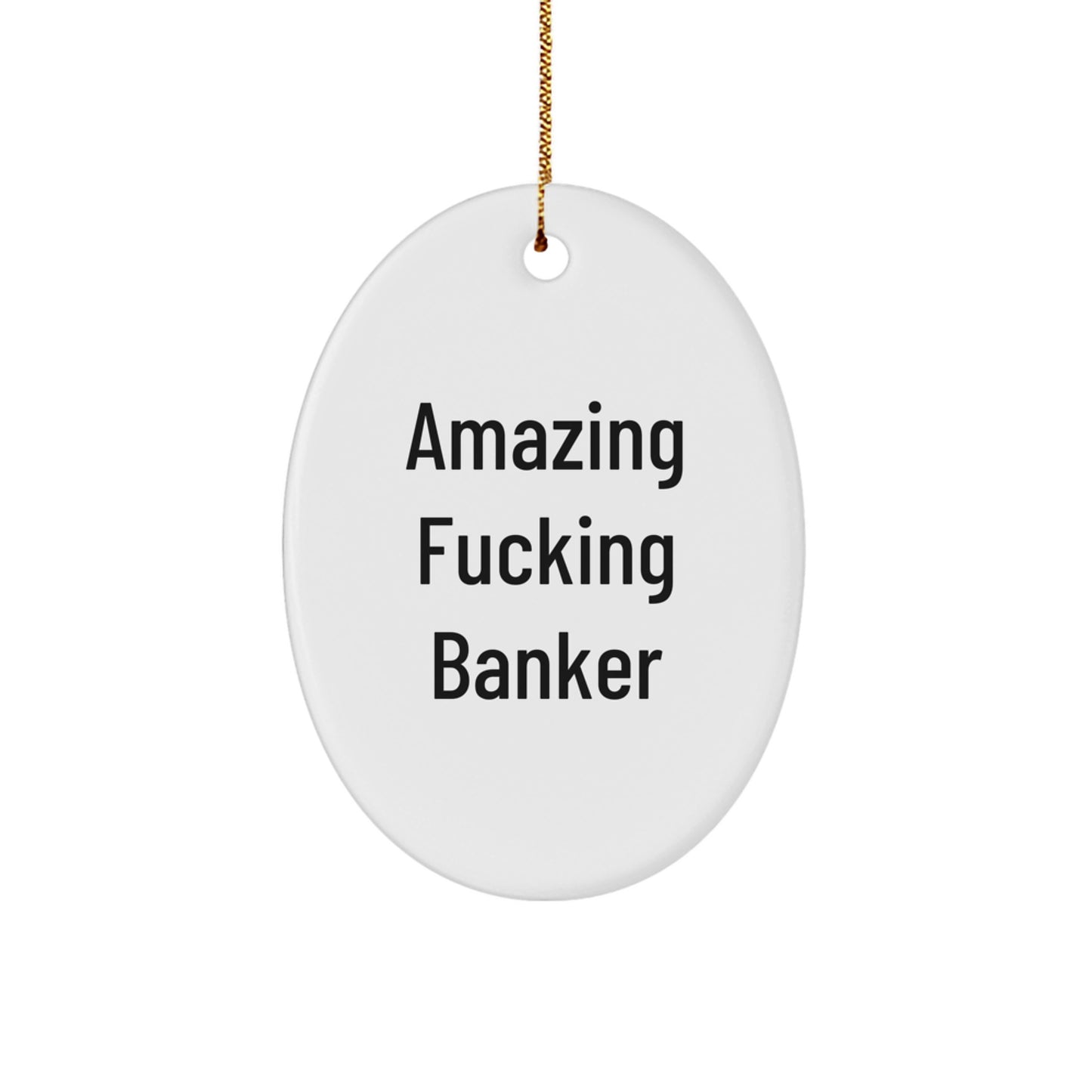Funny Banker Oval Ornament Gifts from Men to Friends, Christmas Unique Gifts for Bankers, Oval Ornament Decorations with Amazing F--king Banker Quote - Image 1