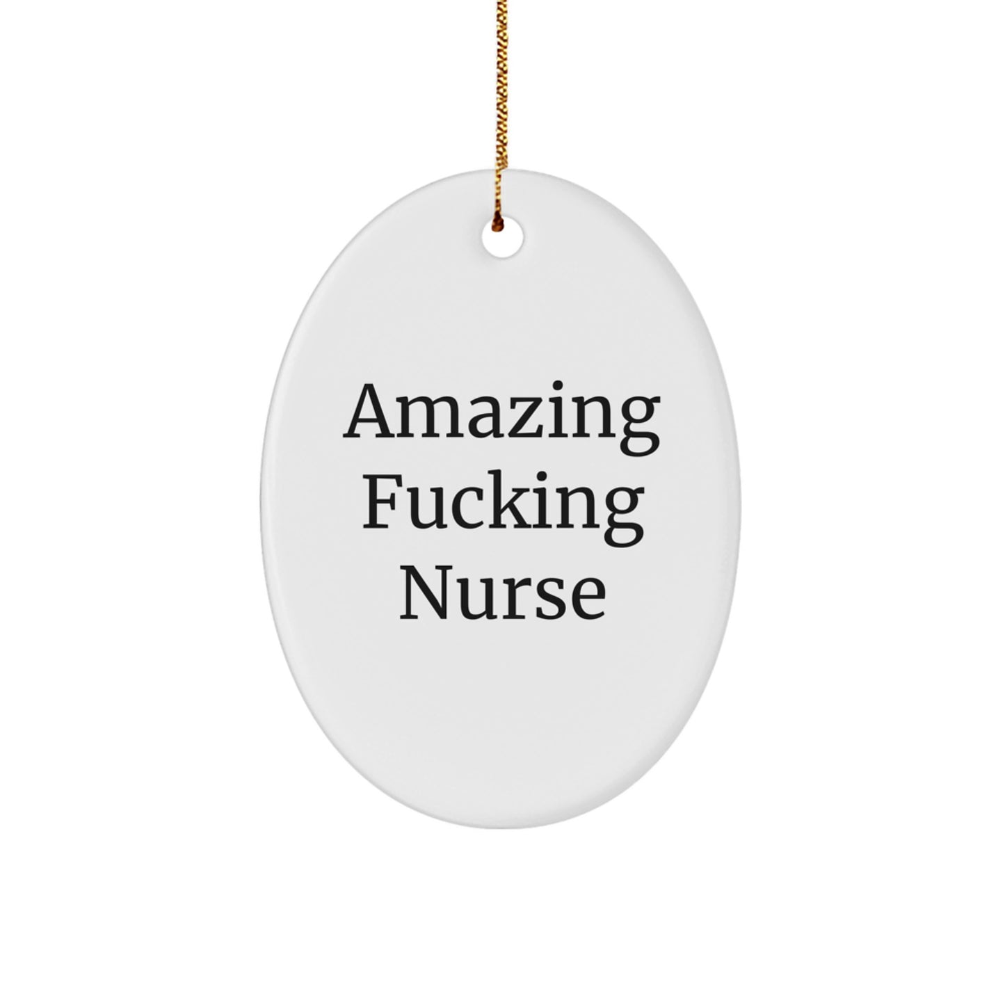 Funny Nurse Gifts from Men to Women, Amazing 'F--king Nurse' Oval Ornament for Christmas Unique Gifts - Image 1