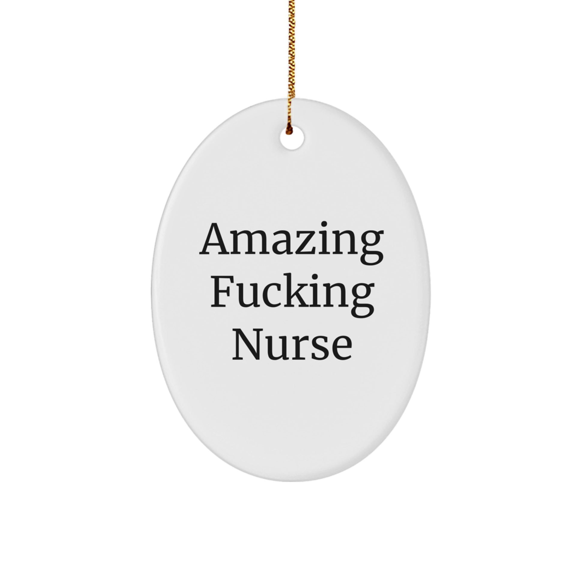 Funny Nurse Gifts from Men to Women, Amazing 'F--king Nurse' Oval Ornament for Christmas Unique Gifts - Image 1