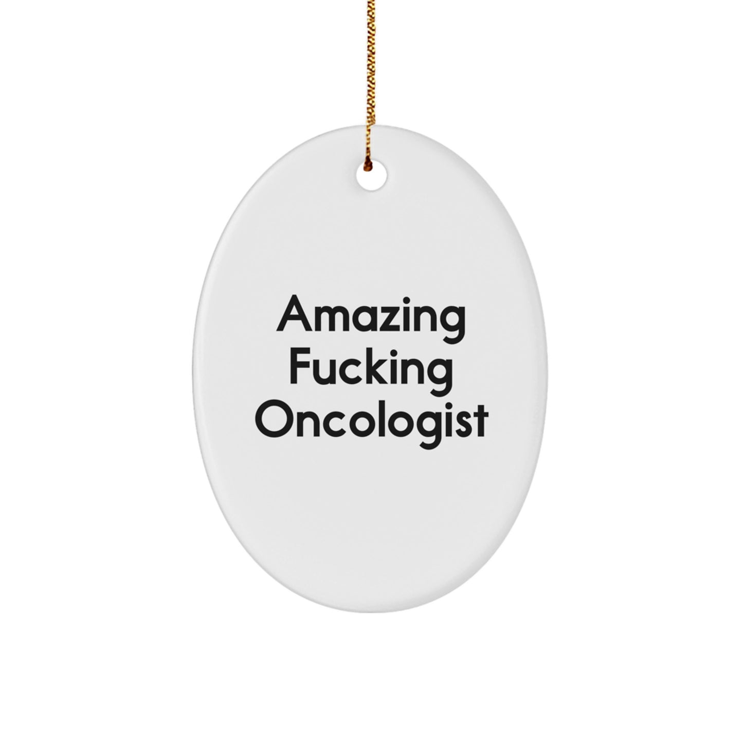 Funny Oncologist Gifts from Men to Oncologist Oval Ornament - Amazing F--king Oncologist Christmas Decorations - Image 1