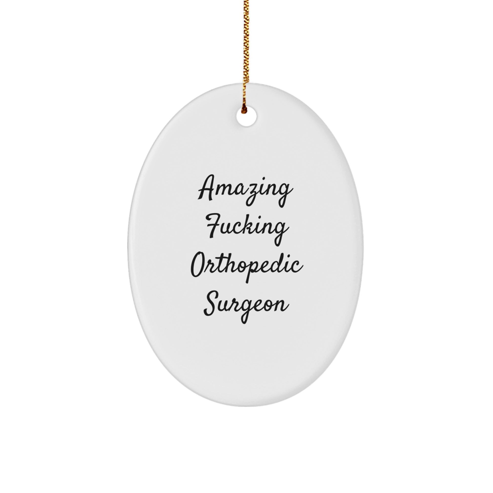 Funny Orthopedic Surgeon Gifts for Him, Oval Ornament with Amazing F--king Quote, Gifts from Family for Orthopedic Surgeon Christmas Unique Gifts - Image 1
