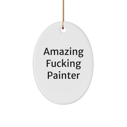 Funny Painter Gifts from Men to Friends - Oval Ornament with Amazing F--king Painter Quote - Perfect Christmas Unique Gifts for Painter Enthusiasts - Image 1