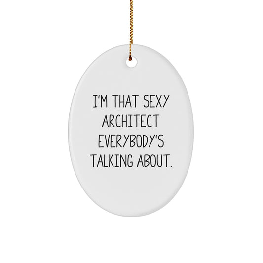 Funny Architect Gifts for Men Friends Family Oval Ornament I'm That Sexy 'Everybody's Talking About' White Color Christmas Unique Decorations - Image 1