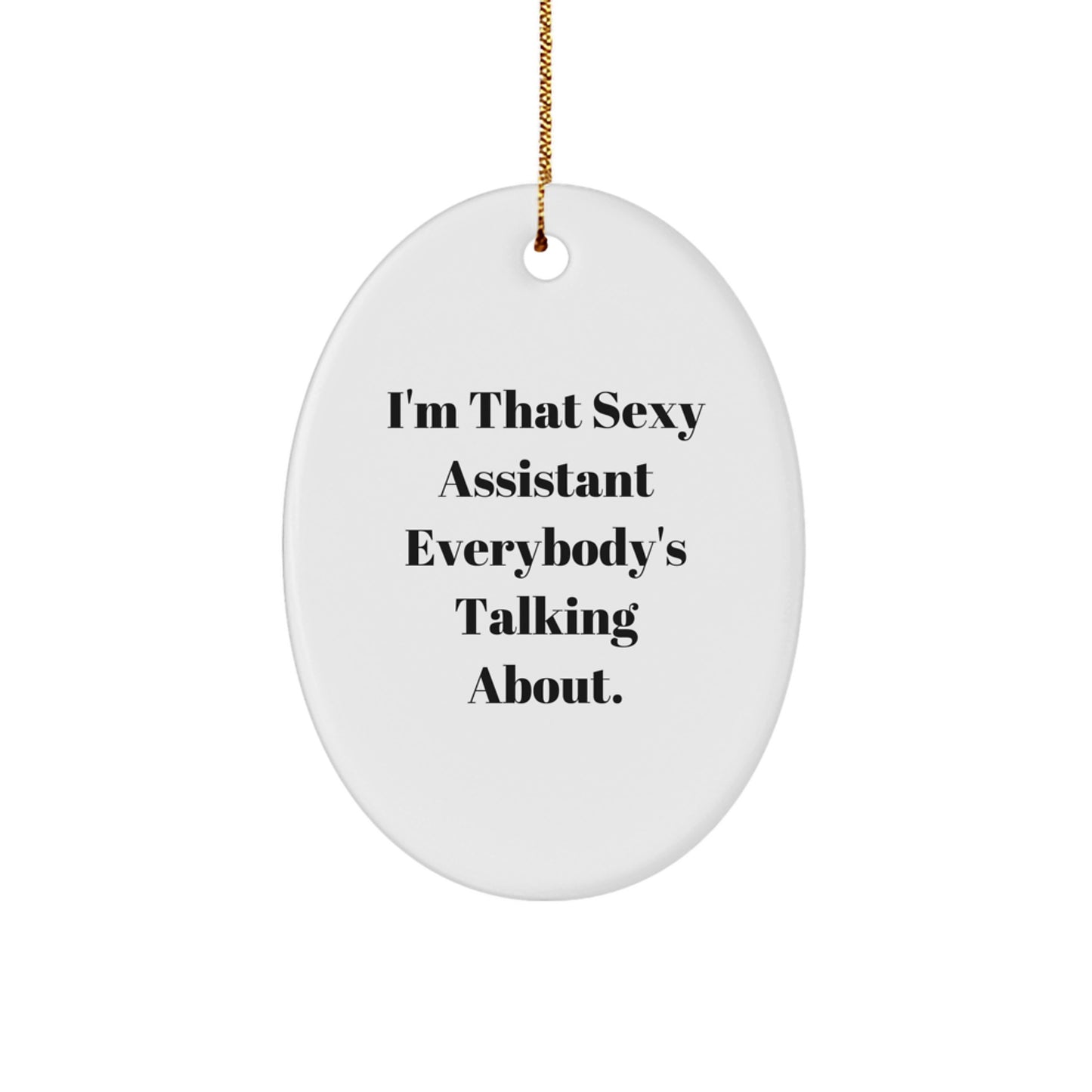 Funny Assistant Gifts for Men, Women, Friends, or Coworkers - Oval Ornament 'I'm That Sexy Assistant Everybody's Talking About.' - Image 1