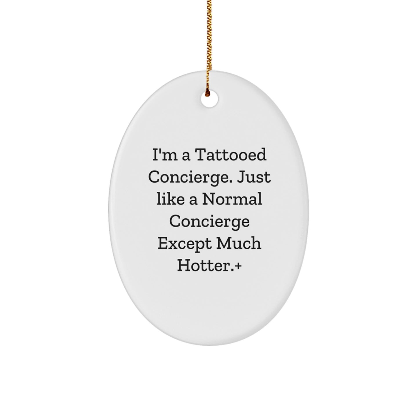 Funny Concierge Gifts from Men for Friends, Christmas Unique Oval Ornament, 'I'm A Tattooed Concierge. Just Like A Normal Concierge Except Much Hotter.' - Image 1