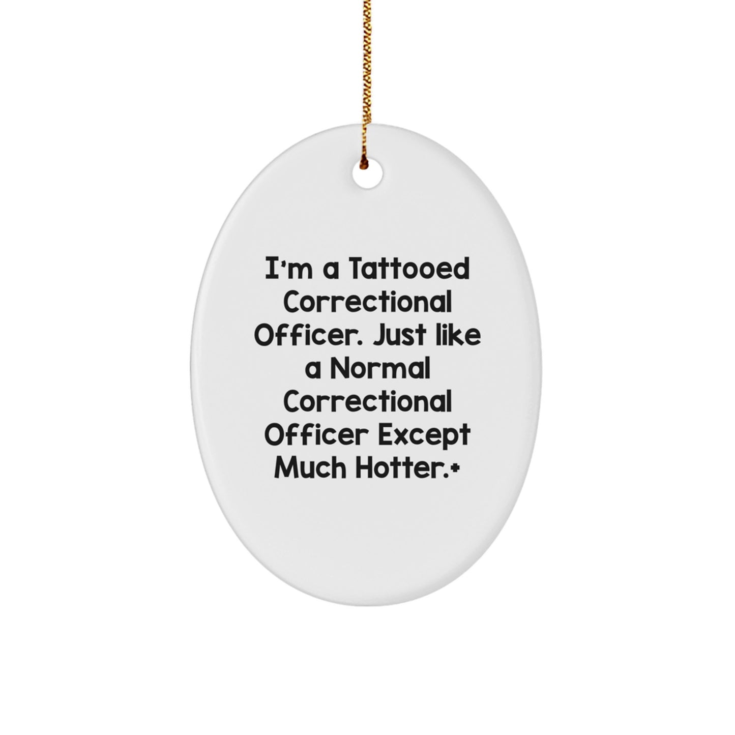Funny Correctional Officer Gifts for Men from Friends, Unique Oval Ornament Christmas Decorations, I'm A Tattooed Correctional Officer Except Much Hotter+ - Image 1