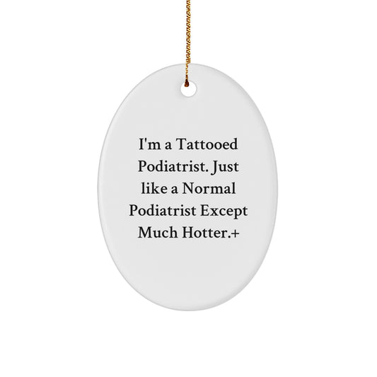 Funny Podiatrist Gifts from Friends - I'm A Tattooed Podiatrist - Oval Ornament for Christmas - Image 1