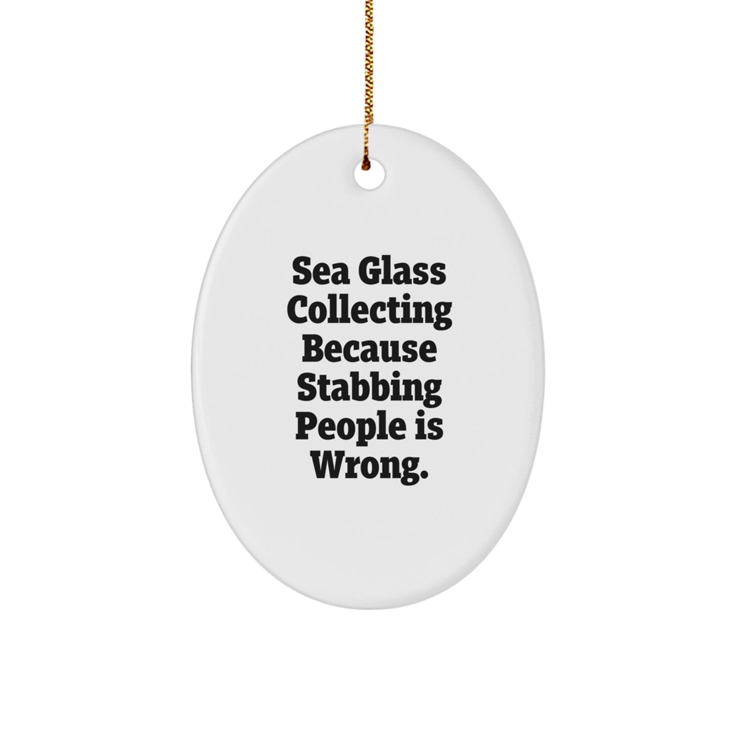 Funny Sea Glass Collecting Oval Ornament Gifts from Friends for Women, Humorous Sea Glass Collecting Christmas Unique Gifts for Men with 'Sea Glass Collecting Because Stabbing People Is Wrong.' Quote - Image 1