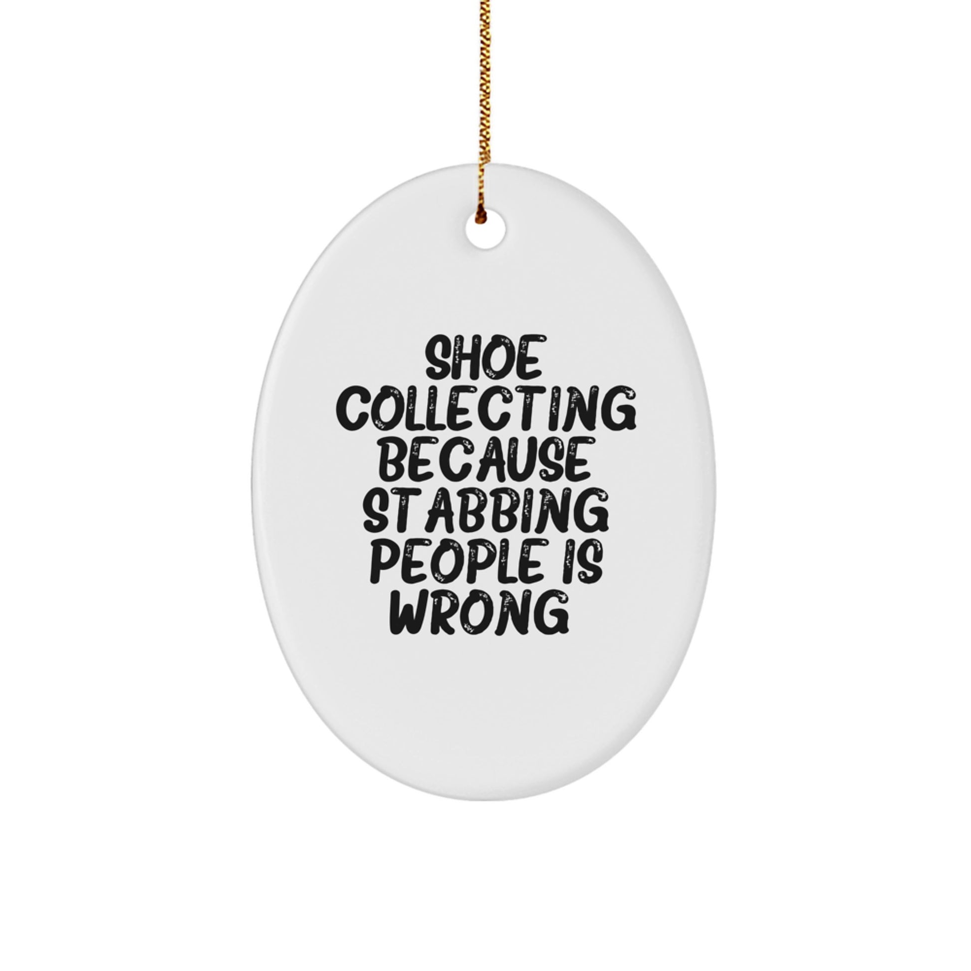 Shoe Collecting Gifts from Friends with a Funny Twist - Oval Ornament for Christmas Unique Gifts for Shoe Collecting Enthusiasts, 'Shoe Collecting Because Stabbing People Is Wrong.' - Image 1