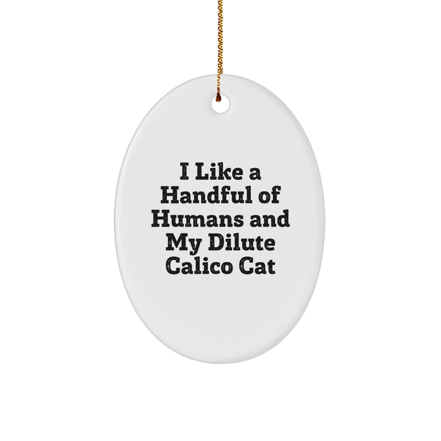 Dilute Calico Cat Oval Ornament, Funny Quote I Like A Handful Of Humans And My Dilute Calico Cat, Christmas Unique Gifts for Dilute Calico Cat Lovers, Oval Ornament - Image 1