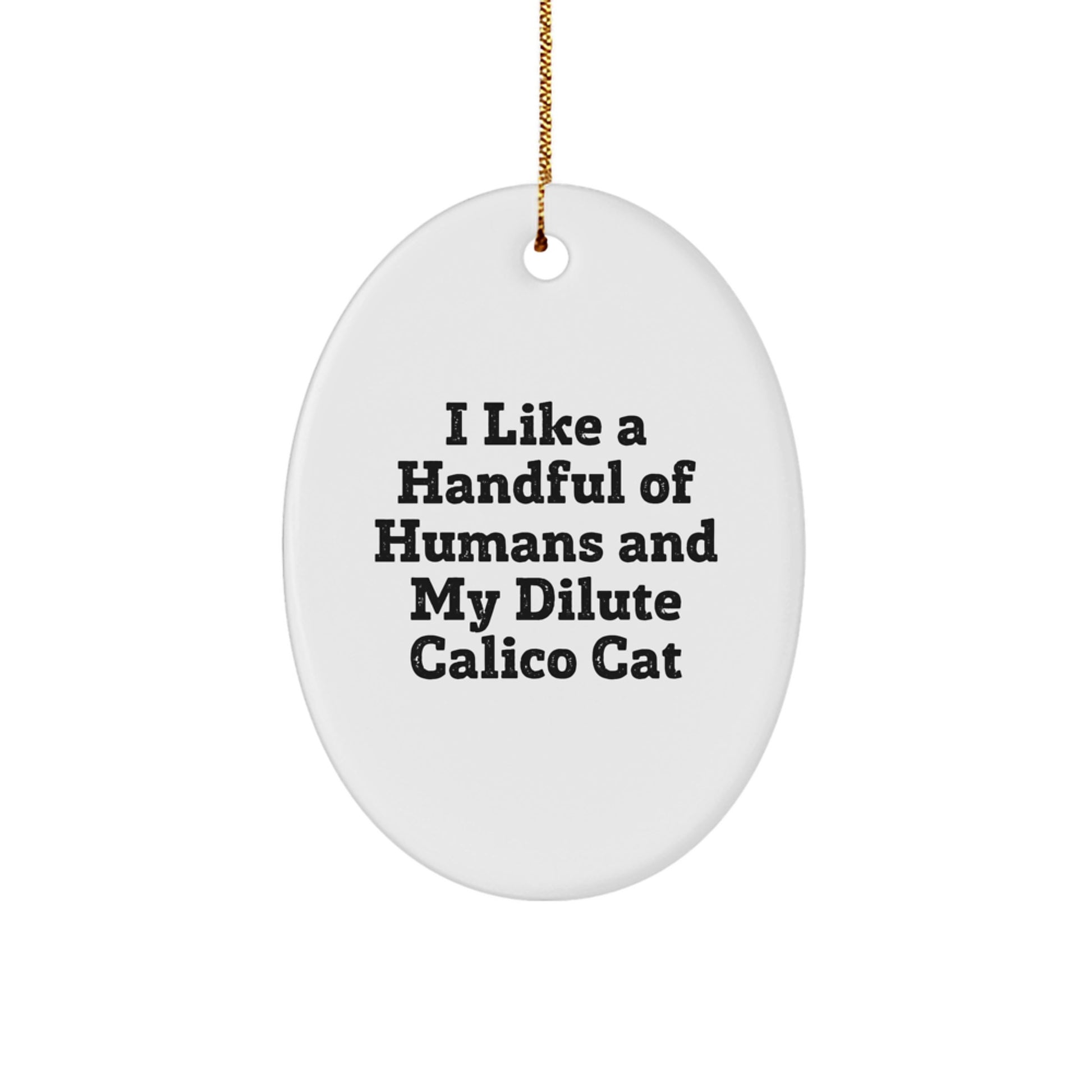Dilute Calico Cat Oval Ornament, Funny Quote I Like A Handful Of Humans And My Dilute Calico Cat, Christmas Unique Gifts for Dilute Calico Cat Lovers, Oval Ornament - Image 1