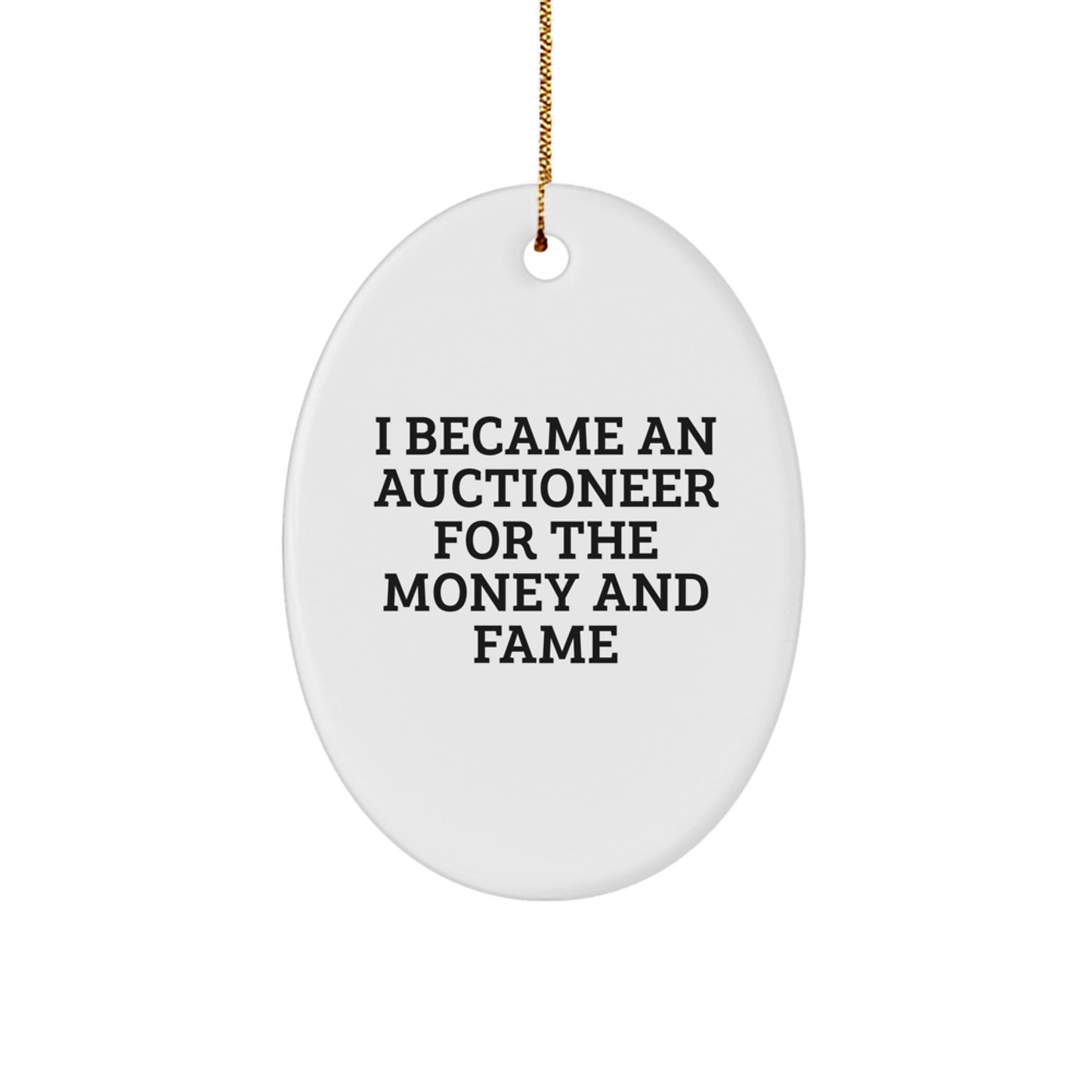 Funny Auctioneer Gifts from Men, Unique Oval Ornament for Auctioneer, Christmas Unique Gifts for Friends, I Became An Auctioneer For The Money And Fame - Image 1