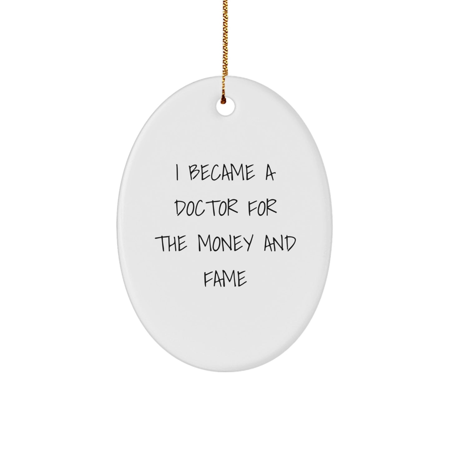 Funny Doctor Gifts for Him, Oval Ornament Quote I Became A Doctor For The Money And Fame, Christmas Unique - Image 1
