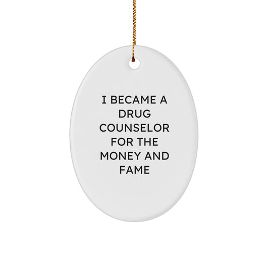Funny Drug Counselor Gifts for Men from Friends - Oval Ornament, I Became A Drug Counselor For The Money And Fame - Image 1