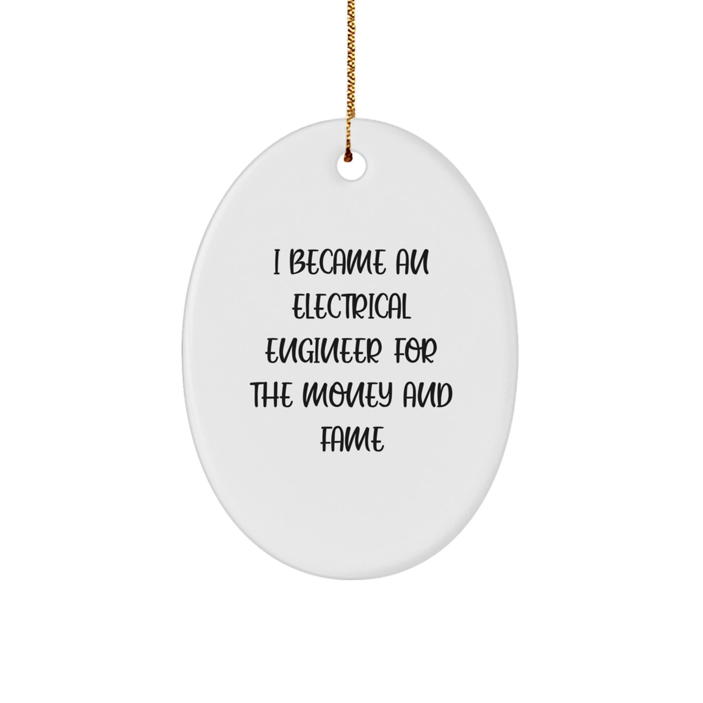 Funny Electrical Engineer Gifts, Oval Ornament Quote I Became An Electrical Engineer For The Money And Fame, Christmas Unique Gifts from Men to Women Electrical Engineers - Image 1