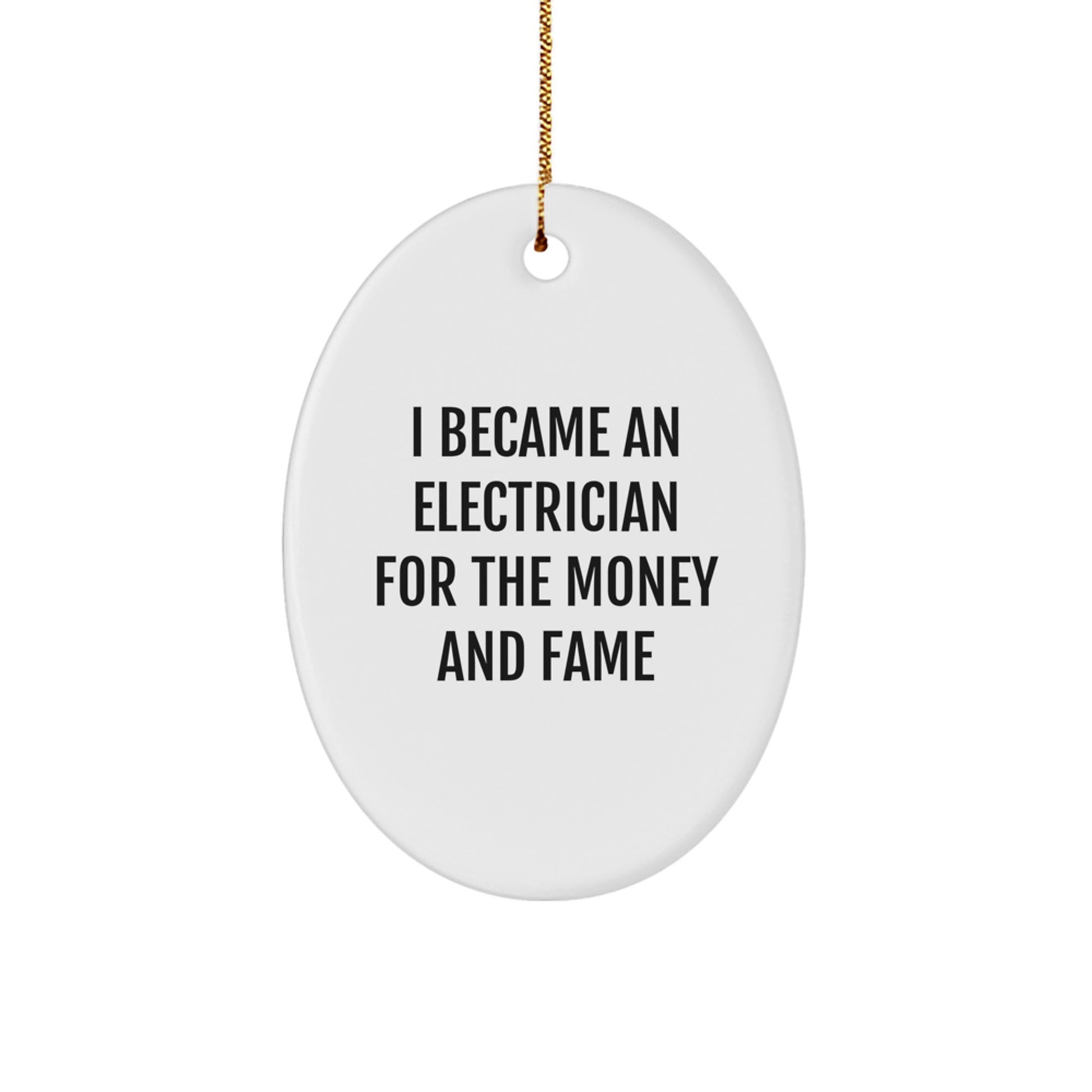 Funny Electrician Gifts for Men - Christmas Unique Oval Ornament, I Became An Electrician For The Money And Fame Quote, Gifts from Men to Electricians - Image 1