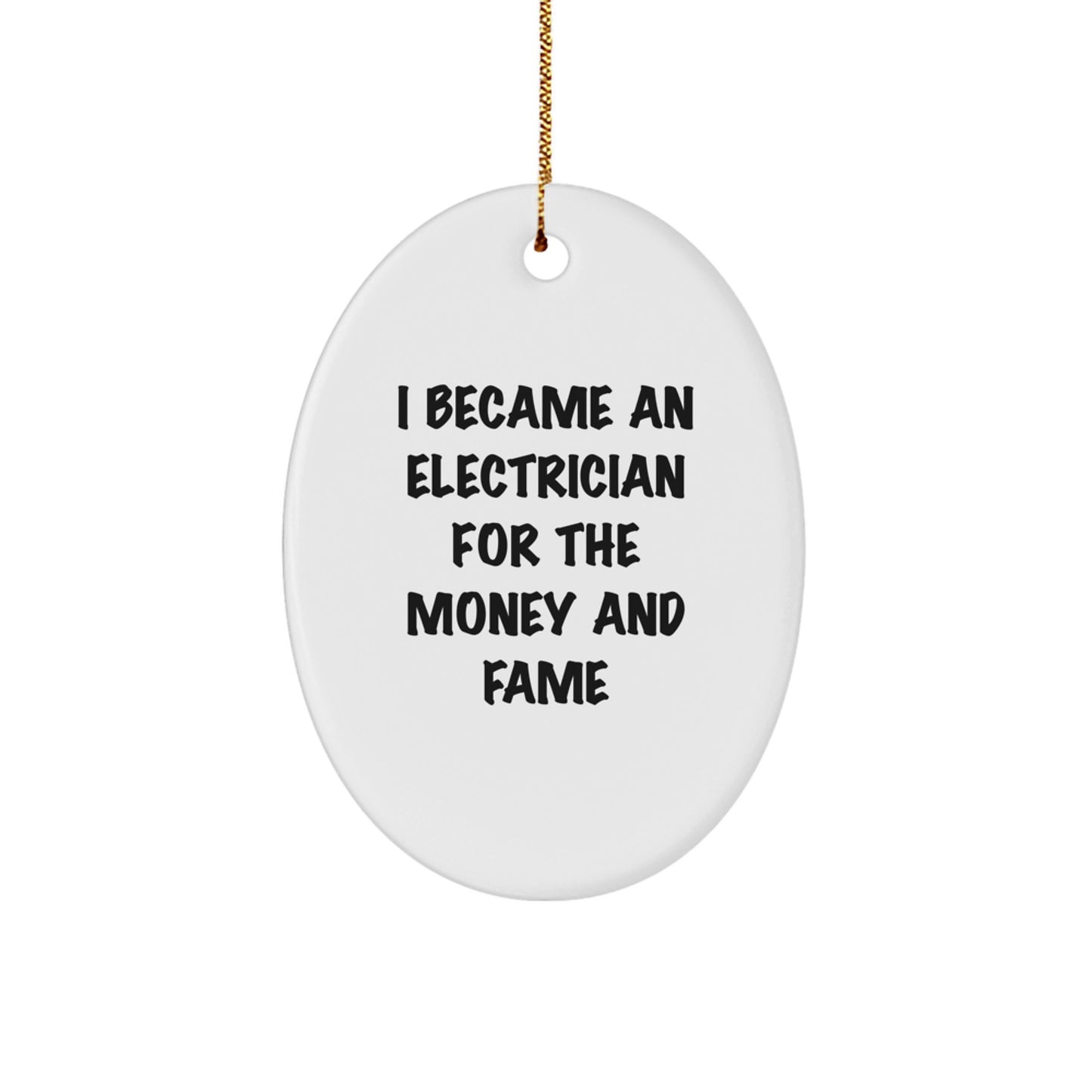 Funny Electrician Gifts from Friends - Oval Ornament for Electrician Men - I Became An Electrician For The Money And Fame Christmas Unique Gifts for Electrician - Image 1