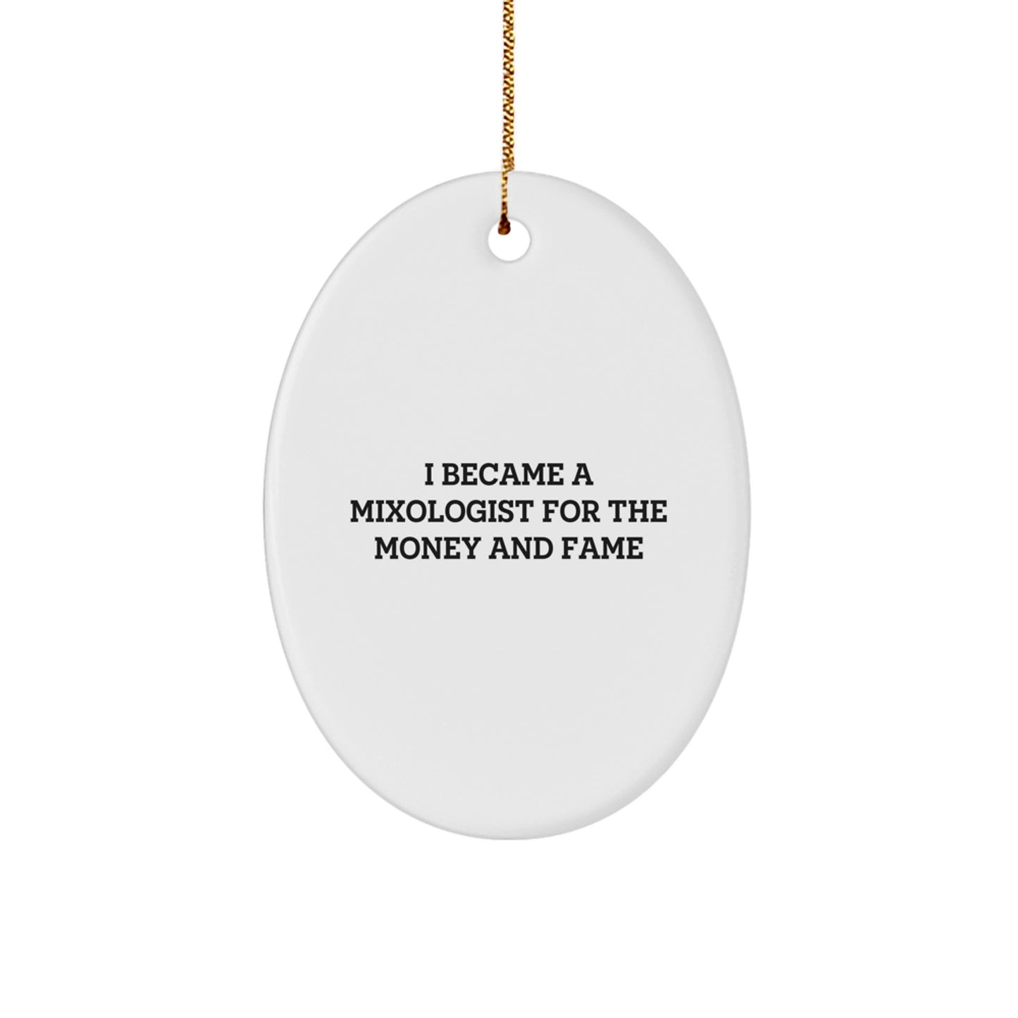 Funny Mixologist Christmas Unique Gifts for Men, Women, Family from Friends - Oval Ornament I Became A Mixologist For The Money And Fame - Image 1