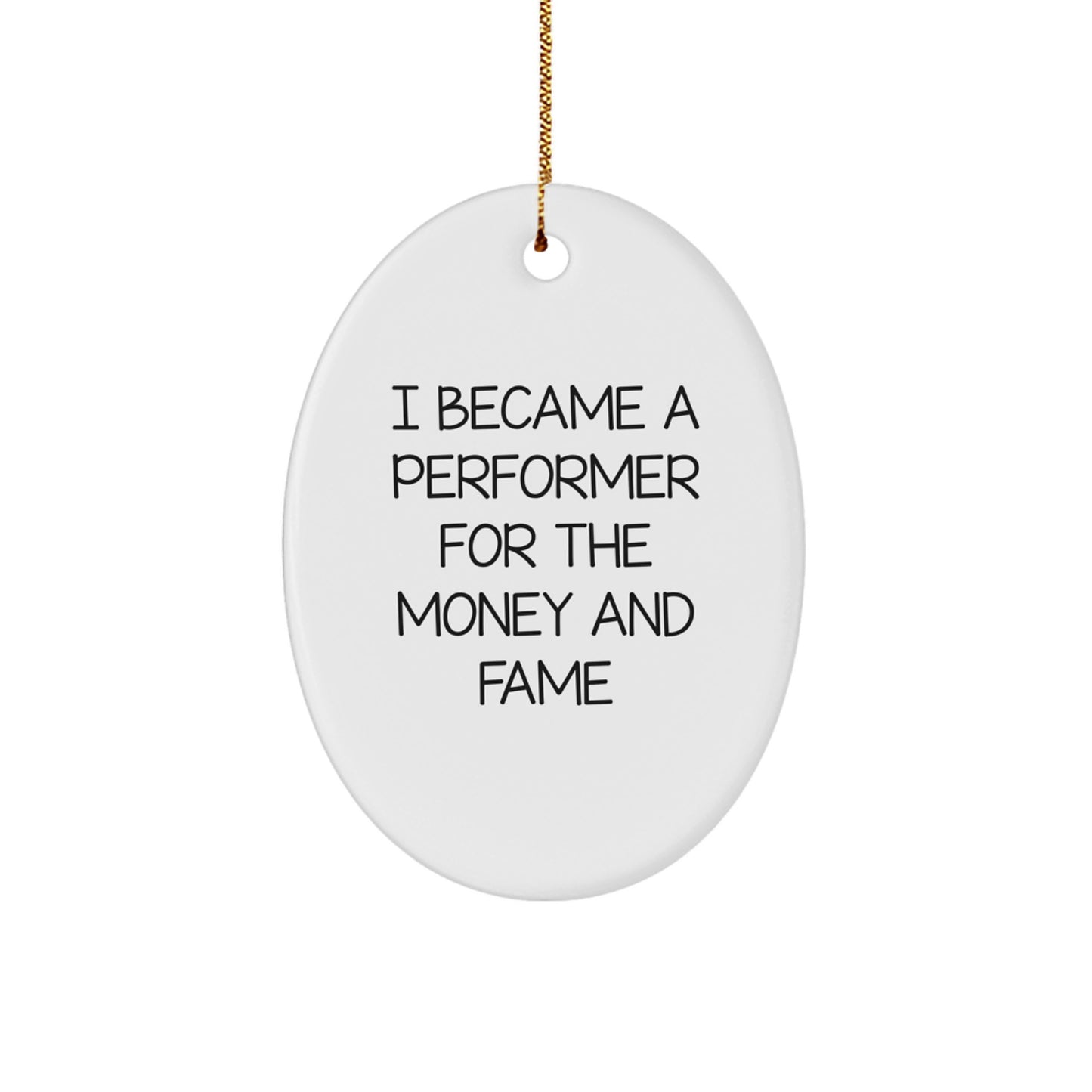 Funny Performer Oval Ornament Gifts from Friends and Family for Christmas Unique Decorations - I Became A Performer For Money - Image 1