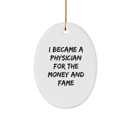 Funny Gifts from Friends for Physicians - Oval Ornament I Became A 'Physician For The Money And Fame' Christmas Unique Present - Image 1