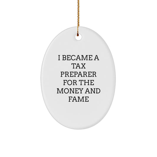 Funny Tax Preparer Gifts for Men from Family - Oval Ornament I Became A Tax Preparer For The Money And Fame, Christmas Unique Gifts - Image 1