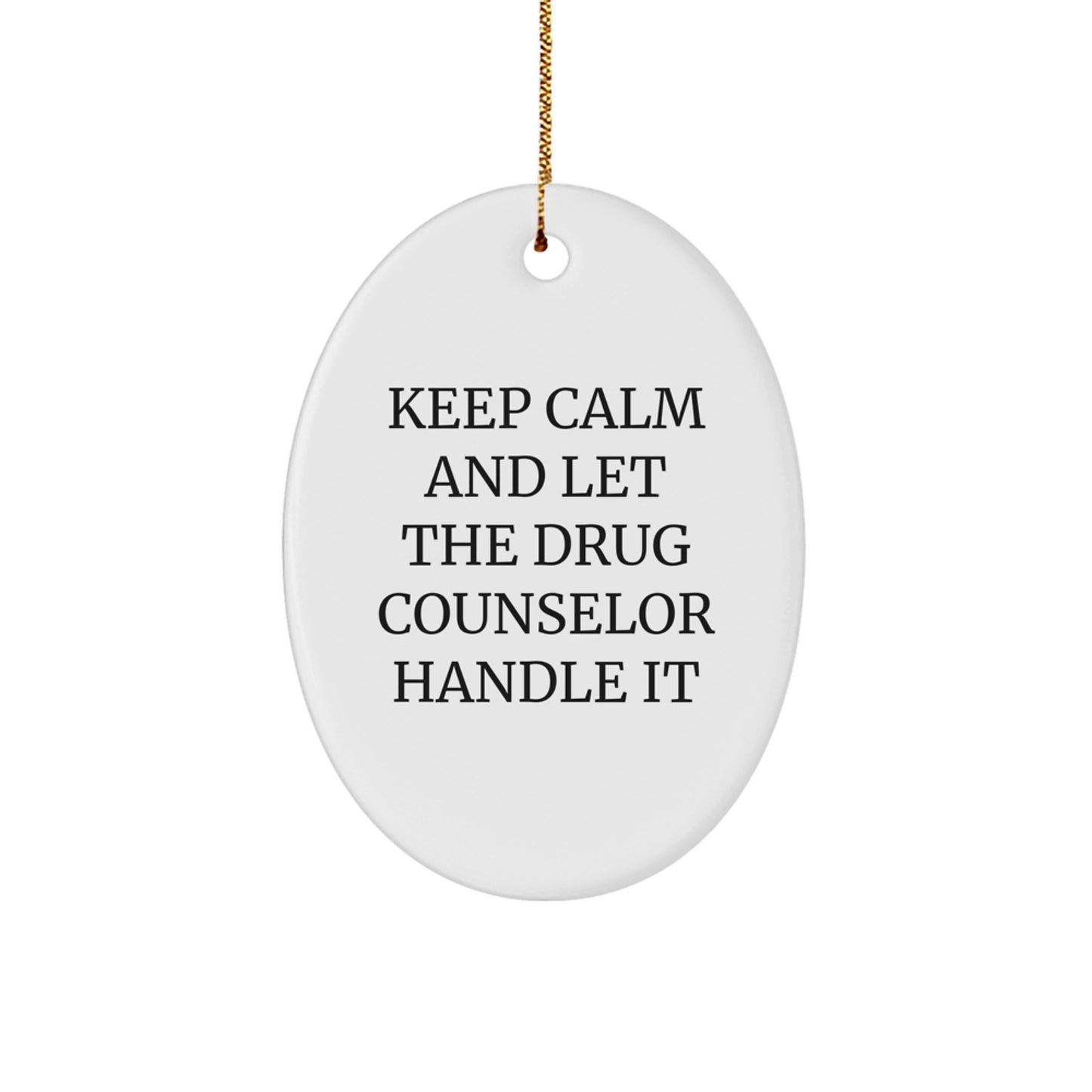 Funny Drug Counselor Oval Ornament Gifts for Men, Women, Coworkers, and Family from Keep Calm and Let the Drug Counselor Handle It - Image 1