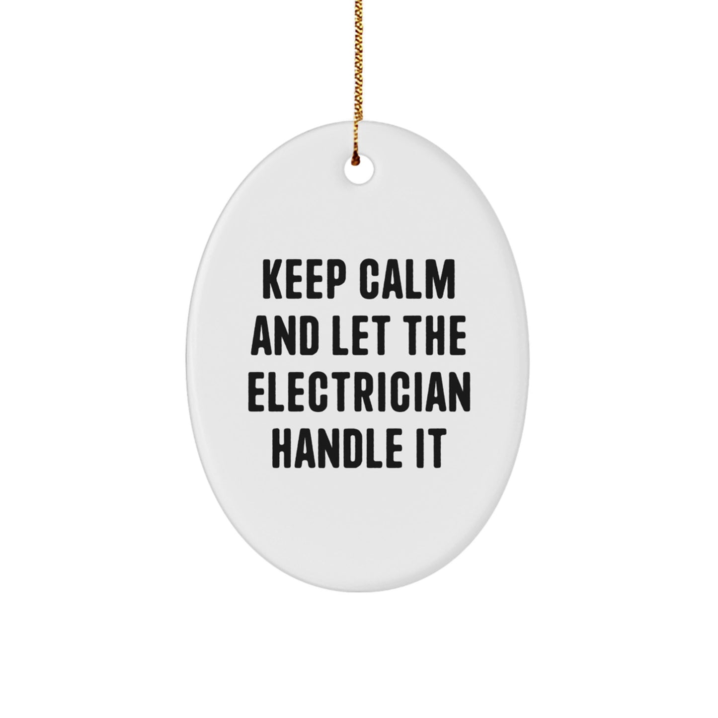 Funny Electrician Gifts from Friends for Christmas Unique Oval Ornaments - Keep Calm And Let The Electrician Handle It - Image 1