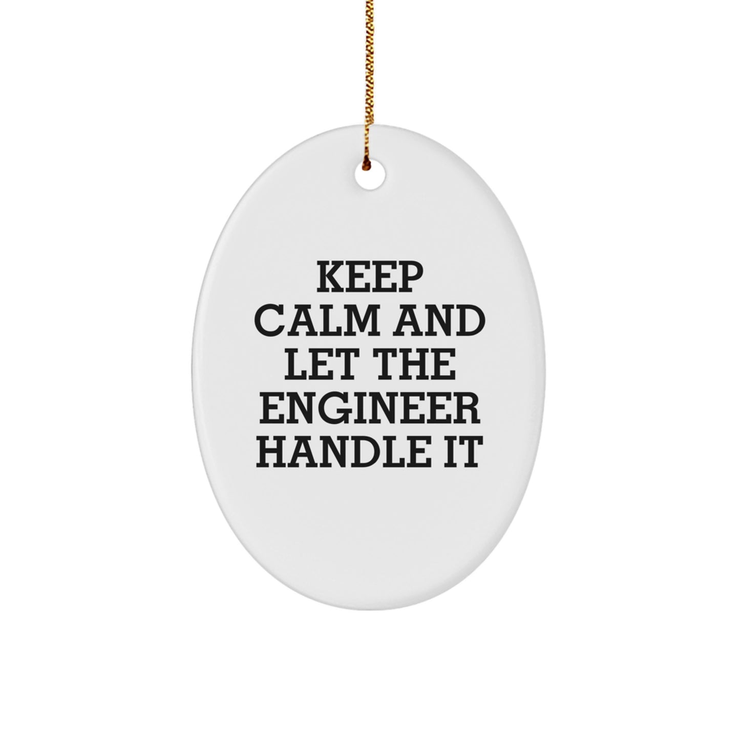 Funny Engineer Gifts from Friends for Christmas Oval Ornament - Keep Calm and Let the Engineer Handle It - Image 1