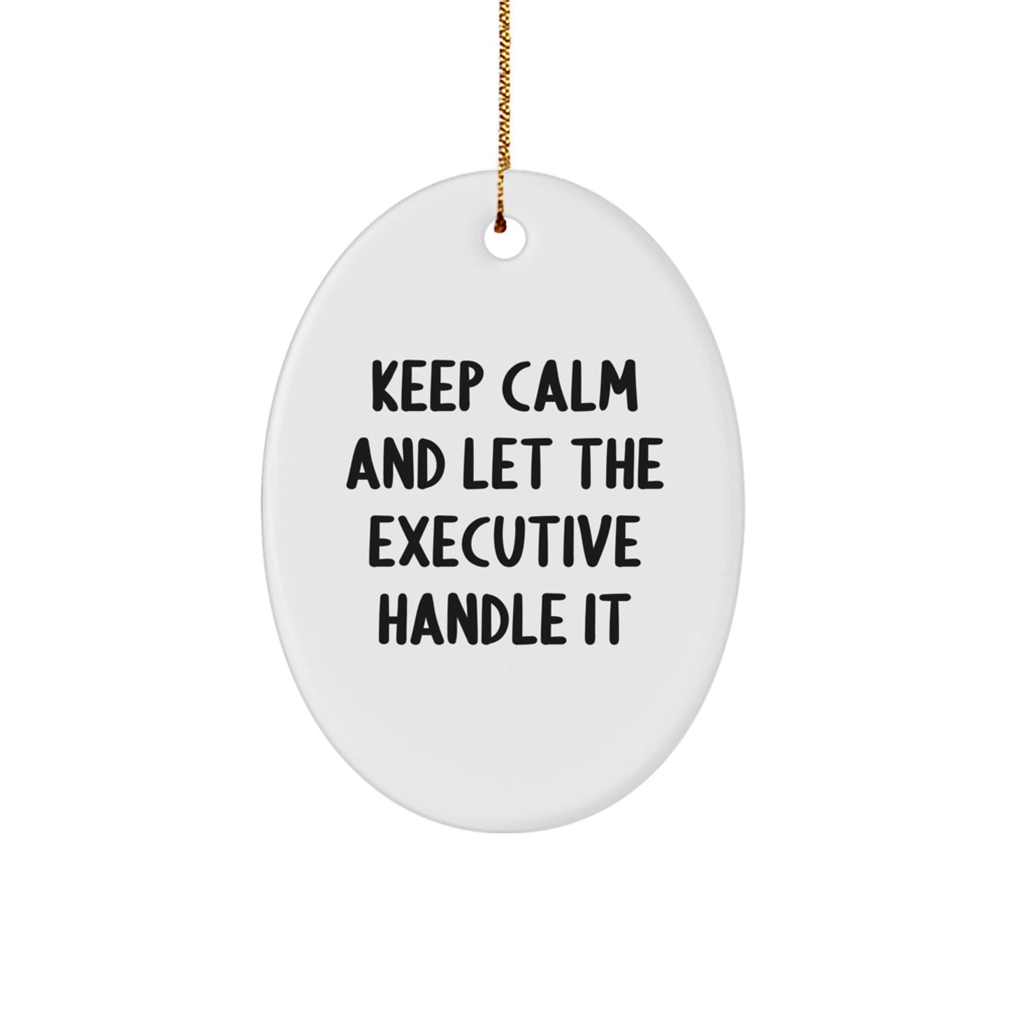 Unique Executive Oval Ornament Gifts for Men from Friends, Christmas Office Decorations 'Keep Calm And Let The Executive Handle It' - Executive Gifts for Him - Image 1