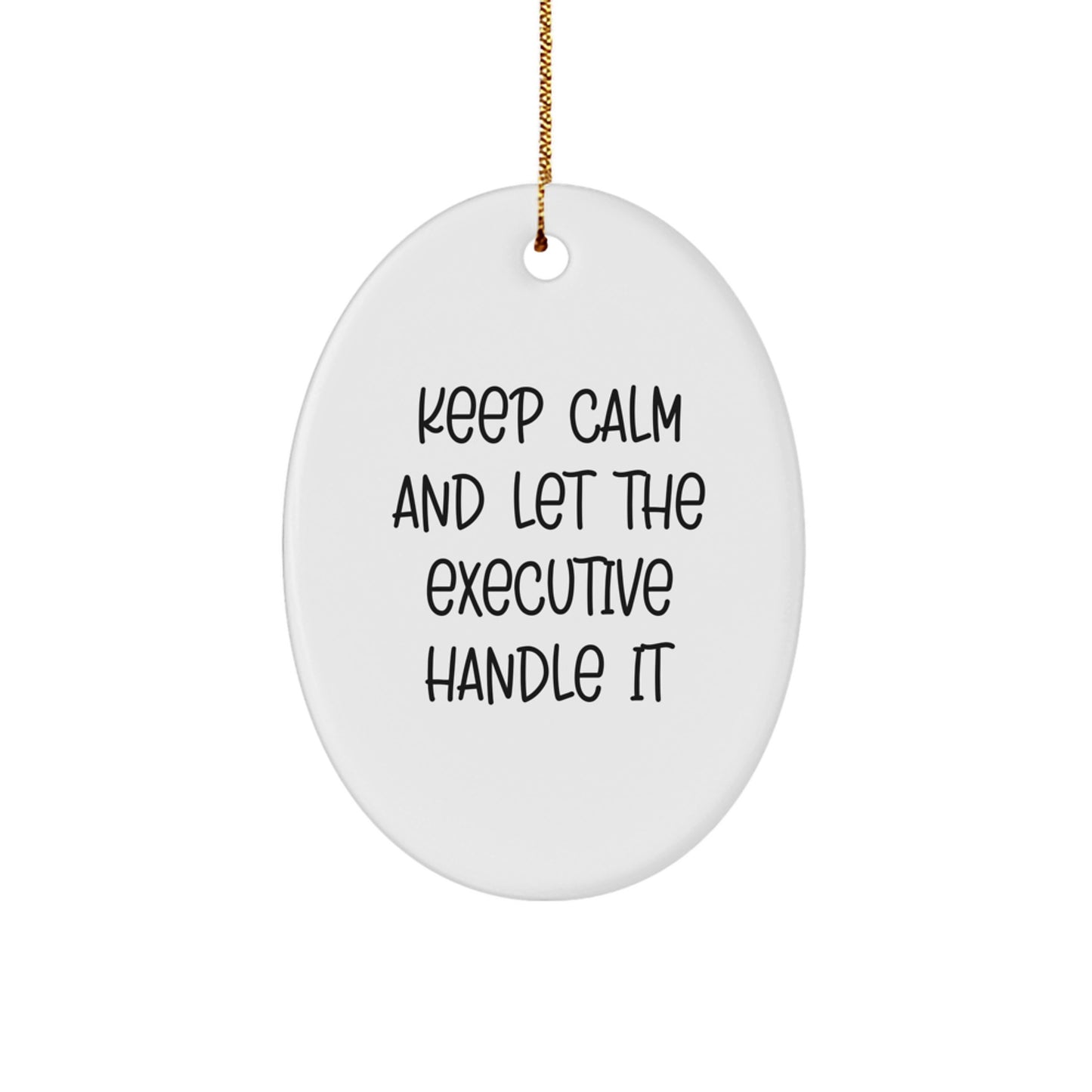 Funny Executive Oval Ornament Gifts for Men from Coworkers - Keep Calm And Let The Executive Handle It Christmas Unique Gifts - Image 1