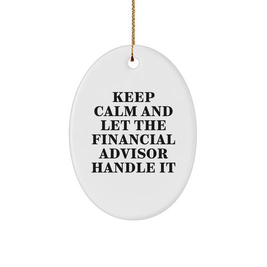 Funny Financial Advisor Gifts from Men for Christmas Unique Oval Ornament - Keep Calm And Let The Financial Advisor Handle It - Image 1