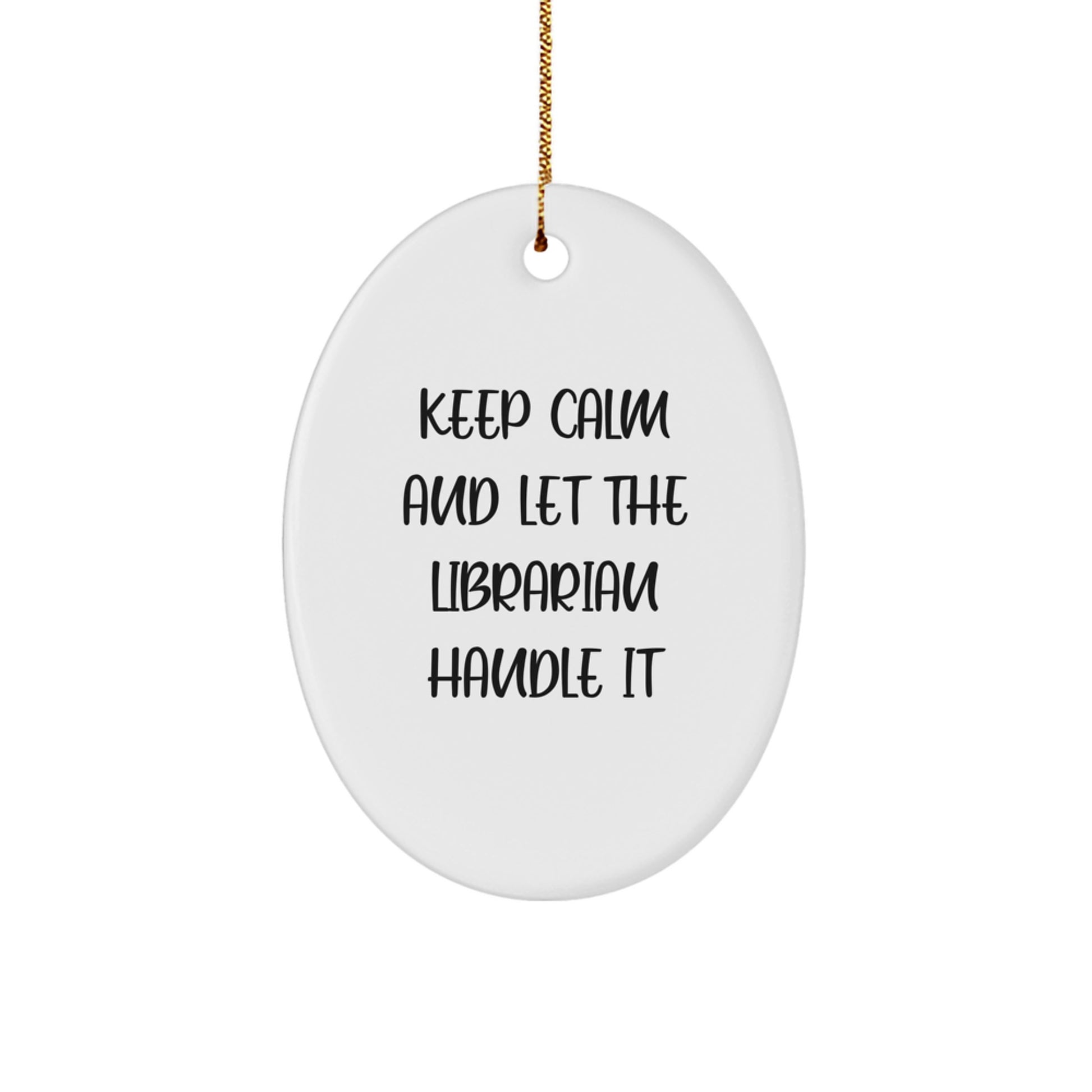 Funny Librarian Gifts from Friends Christmas Unique Oval Ornament - 'Keep Calm And Let The Librarian Handle It' - Image 1