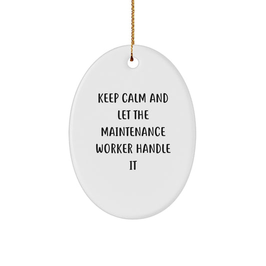 Funny Maintenance Worker Gifts from Friends for Christmas Unique Oval Ornament Keep Calm And Let The Maintenance Worker Handle It - Image 1