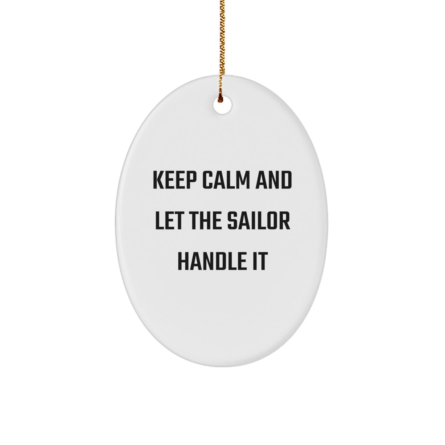 Funny Sailor Oval Ornament Gifts from Men to Friends - Keep Calm and Let the Sailor Handle It Christmas Unique Gifts - Image 1
