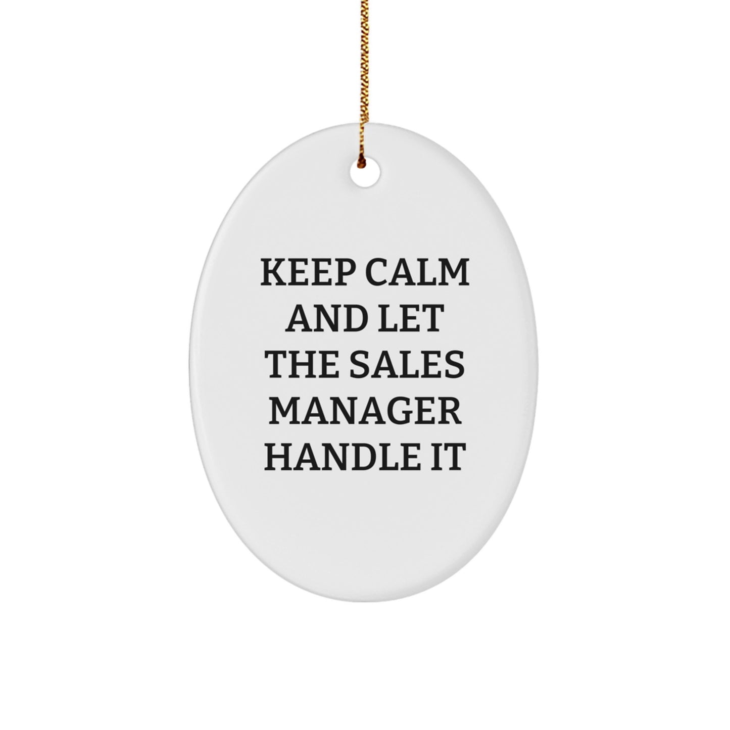 Funny Sales Manager Oval Ornament Gifts from Friends for Christmas Unique Decorations - Keep Calm And Let The Sales Manager Handle It - Image 1