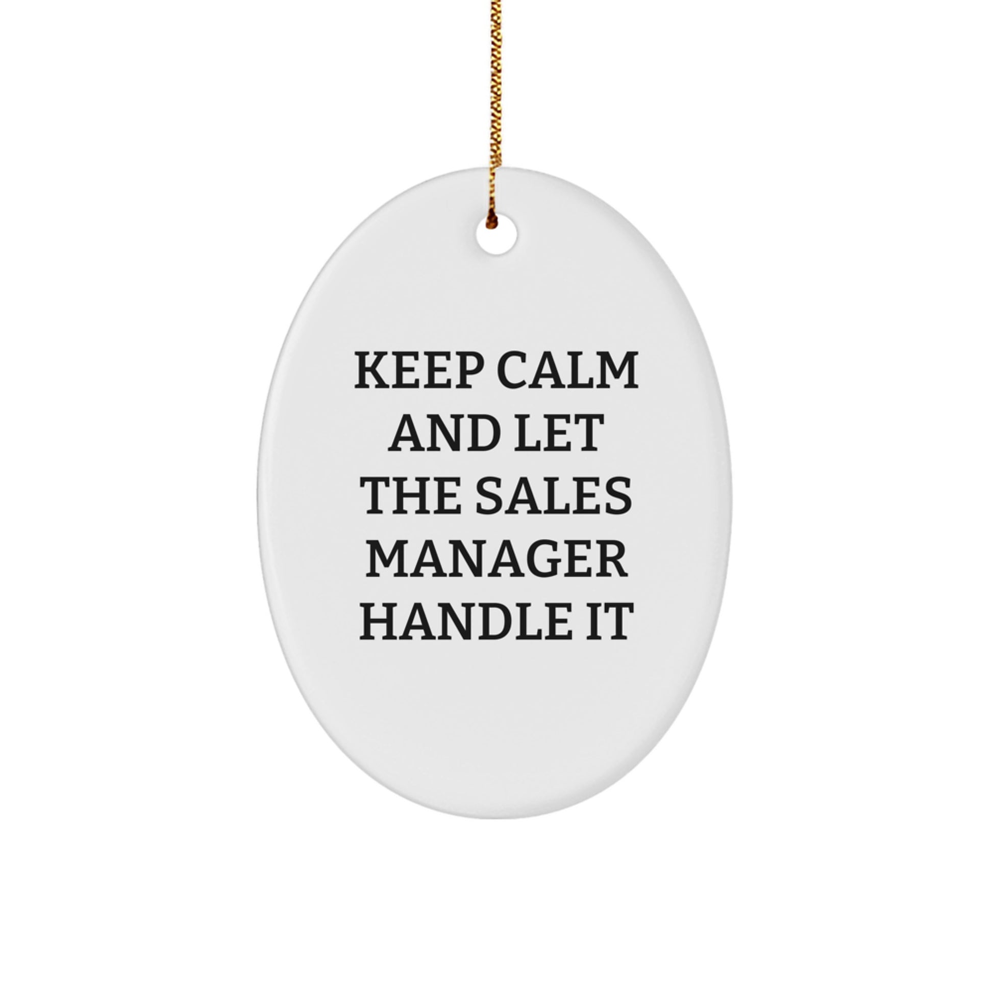 Funny Sales Manager Oval Ornament Gifts from Friends for Christmas Unique Decorations - Keep Calm And Let The Sales Manager Handle It - Image 1