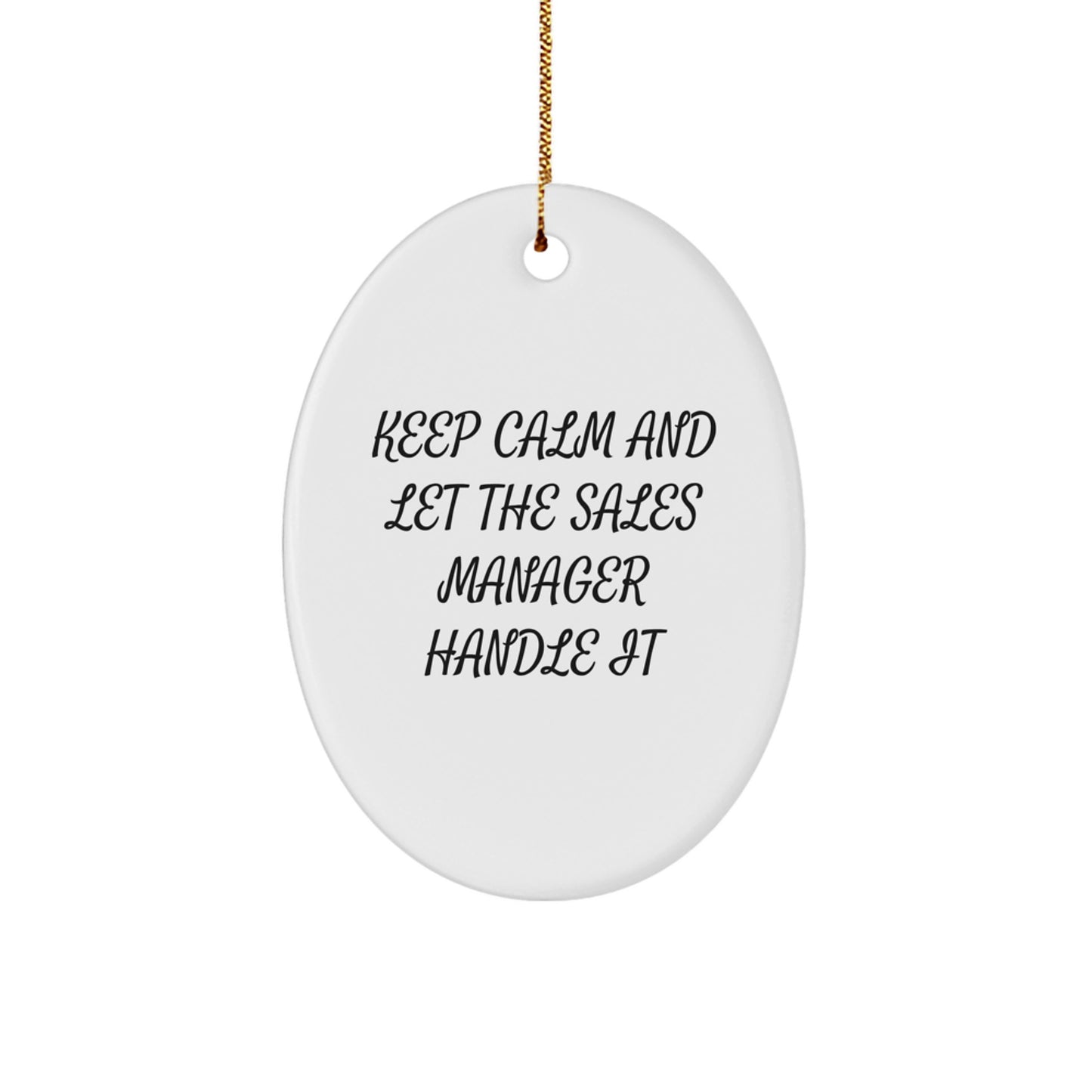Funny Sales Manager Oval Ornament Gifts from Friends for Christmas - Keep Calm And Let The Sales Manager Handle It - Image 1