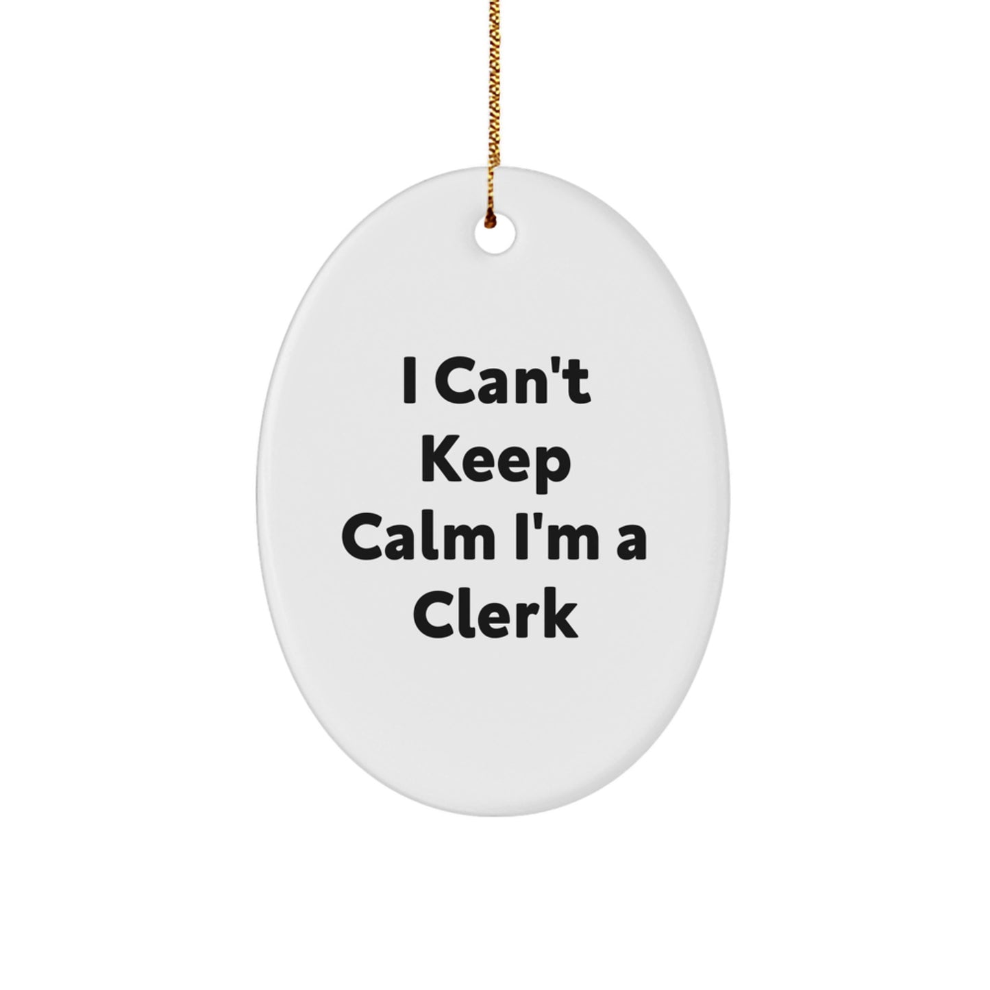 Funny Clerk Gifts for Men, Oval Ornament I Can't Keep Calm I'm A Clerk, Christmas Unique Gifts from Friends - Image 1