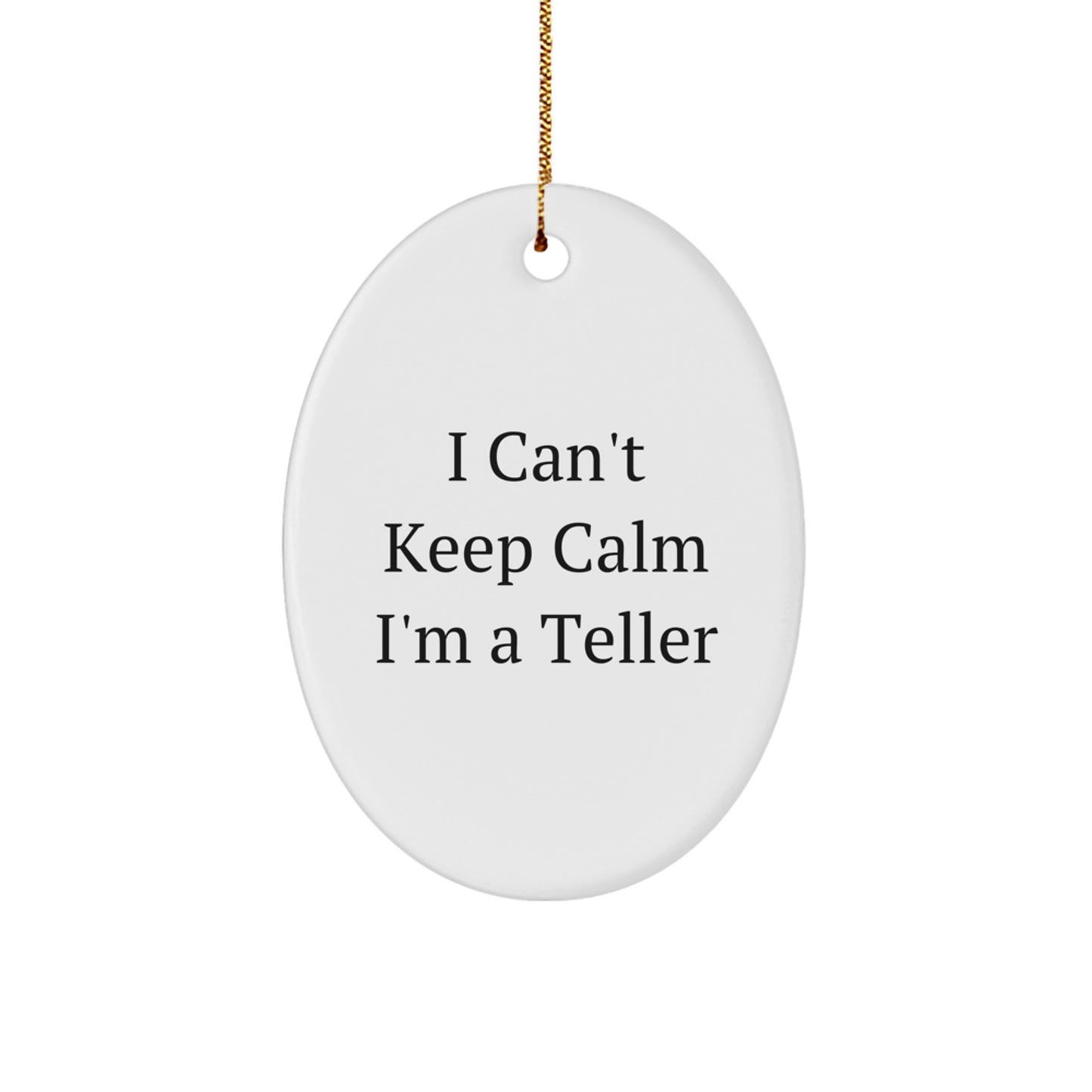 Funny Teller Gifts from Friends, Oval Ornament with I Can't Keep Calm I'm A Teller Quote, Perfect Christmas Unique Gifts for Teller Lovers - Image 1