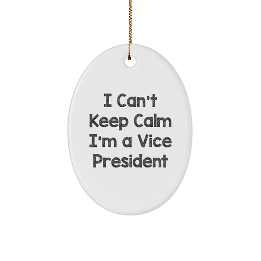 Funny Vice President Gifts - I Can't Keep Calm I'm A Vice President Oval Ornament, Unique Christmas Unique Gifts for Vice President, Gifts from Friends, Gifts for Vice President - Image 1