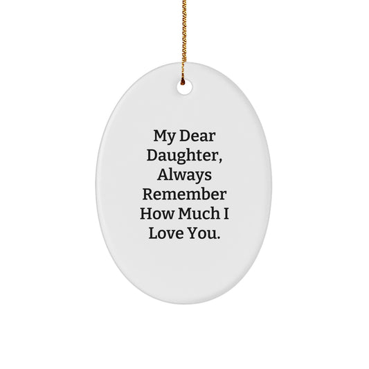 Daughter Gifts, Oval Ornament, My Dear Daughter Always Remember How Much I Love You, Christmas Ornament from Mom, Gifts for Daughter - Image 1
