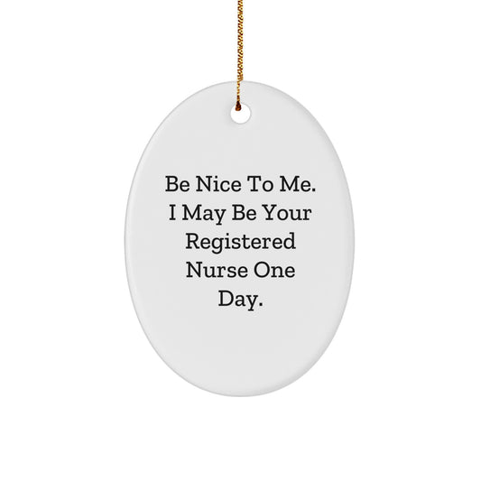 Funny Registered Nurse Gifts from Friends - Be Nice To Me Oval Ornament for Christmas - Image 1