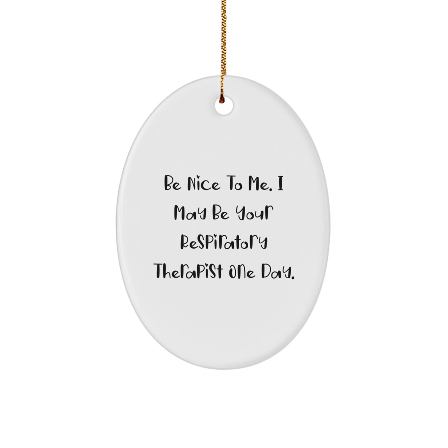 Funny Respiratory Therapist Gifts from Friends - Christmas Unique Gifts for Respiratory Therapist, Oval Ornament 'Be Nice To Me' Quote - Image 1