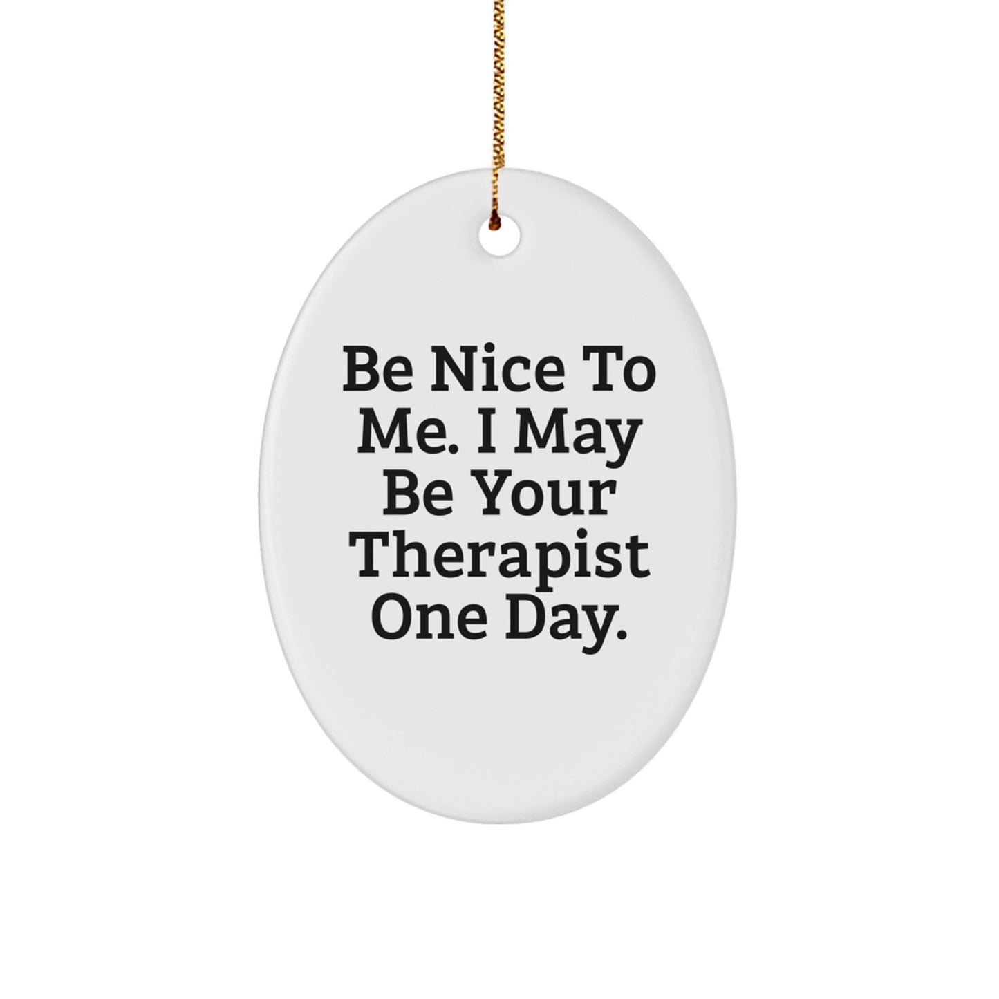 Funny Therapist Gifts for Christmas - 'Be Nice To Me' Oval Ornament for Men, Women, or Coworkers from Friends, Family, or Loved Ones - Image 1