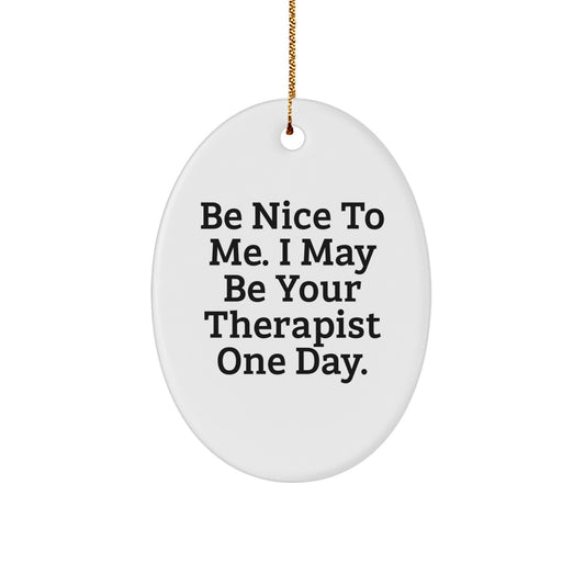 Funny Therapist Gifts for Christmas - 'Be Nice To Me' Oval Ornament for Men, Women, or Coworkers from Friends, Family, or Loved Ones - Image 1