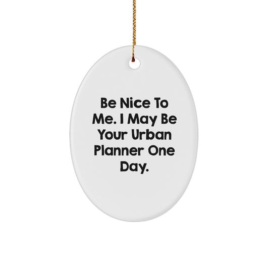 Funny Urban Planner Gifts from Friends to Family - Be Nice To Me Oval Ornament, White, 3.25" Tall, Durable MDF, High-Gloss, Sublimation, Christmas Unique Presents - Image 1