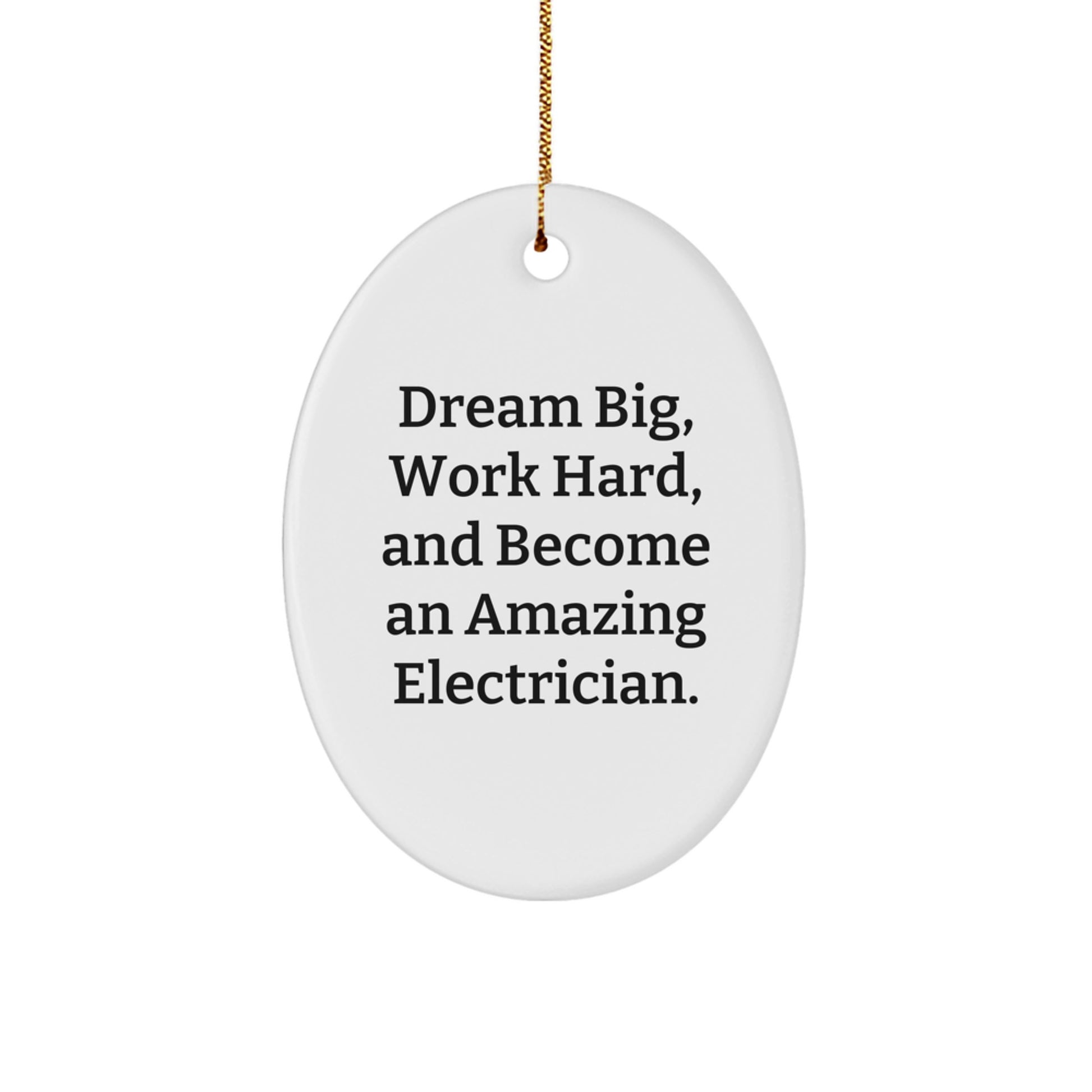 Inspirational Electrician Gifts from Friends, 'Dream Big, Work Hard, And Become An Amazing Electrician.' Oval Ornament for Christmas - Image 1